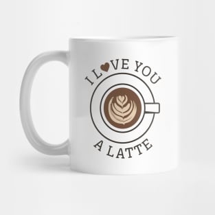 I Love You A Latte Mug